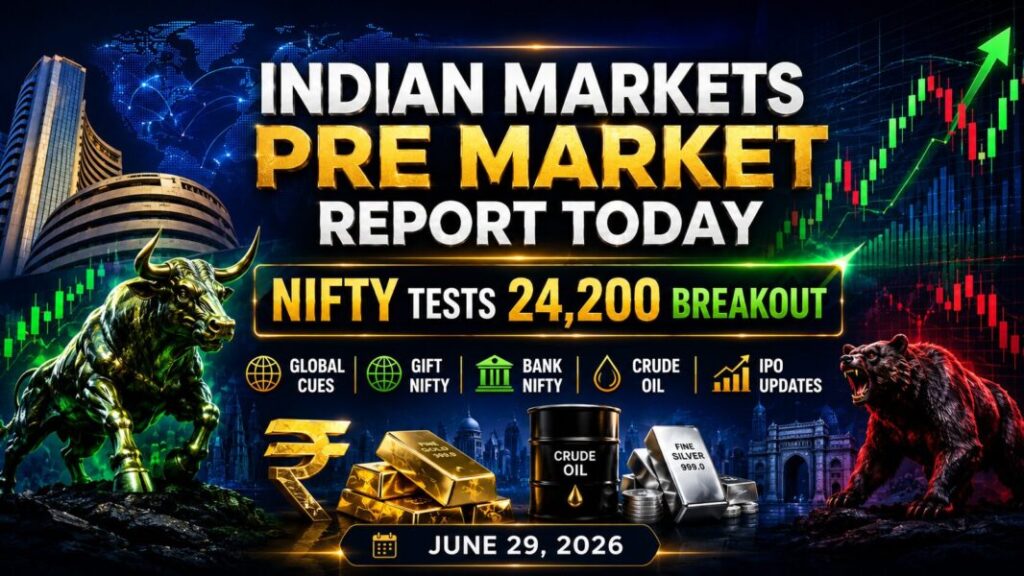 Indian Markets Pre Market Report Today June 29 2026 with Nifty 24200 breakout GIFT Nifty Bank Nifty Sensex crude oil rupee IPO and SEBI updates