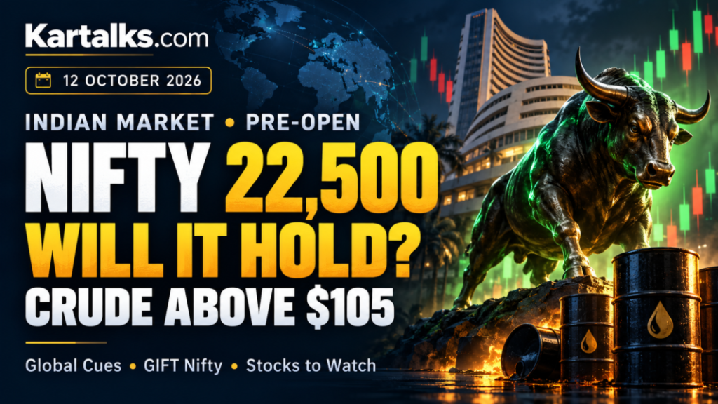Kartalks banner showing Nifty 22,500, crude above $105, a market bull and the October 12, 2026 Indian Markets Pre Market Report Todaay outlook.